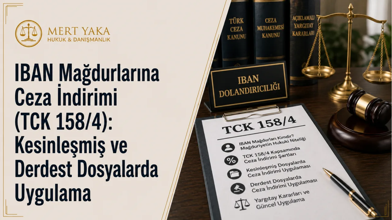 IBAN Mağdurlarına Ceza İndirimi (TCK 158/4): Kesinleşmiş ve Derdest Dosyalarda Uygulama