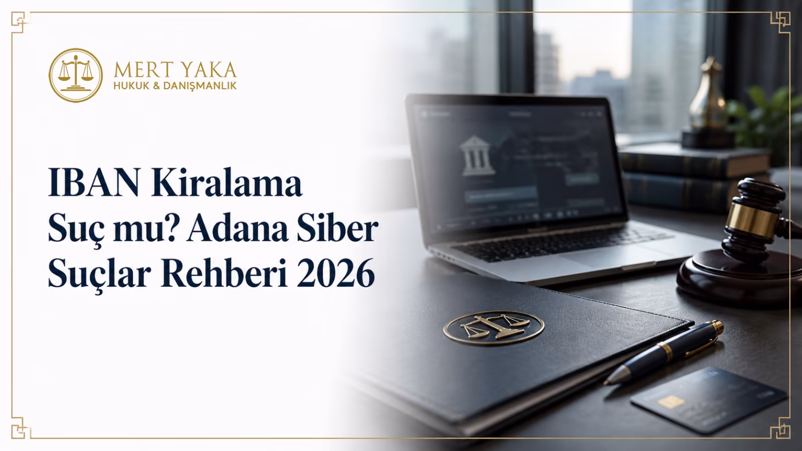 IBAN Kiralama Suç mu? Adana Siber Suçlar Rehberi 2026