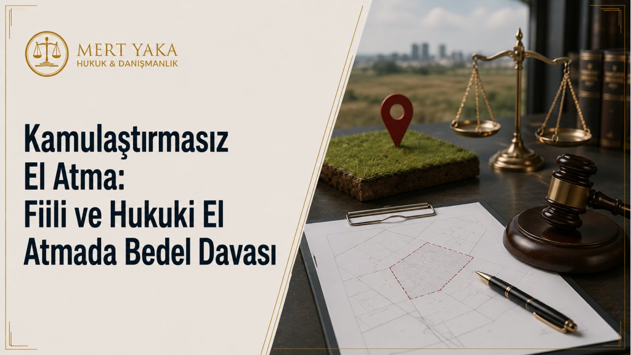 Kamulaştırmasız El Atma: Fiili ve Hukuki El Atmada Bedel Davası